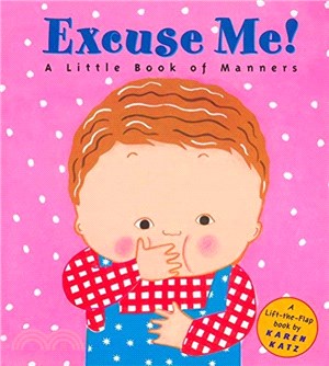 Excuse Me! ─ A Little Book of Manners (翻翻書)(精裝小開本)