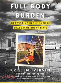 Full Body Burden ─ Growing Up in the Nuclear Shadow of Rocky Flats