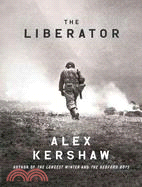 The Liberator ─ One World War II Soldier's 500-Day Odyssey from the Beaches of Sicily to the Gates of Dachau