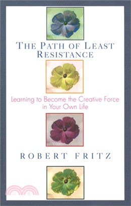 The Path of Least Resistance ─ Learning to Become the Creative Force in Your Own Life