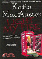 Light My Fire: An Aisling Grey, Guardian, Novel