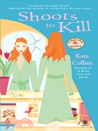 Shoots to Kill ─ A Flower Shop Mystery