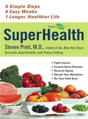 Superhealth ─ 6 Simple Steps, 6 Easy Weeks, 1 Longer, Healthier Life