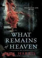 What Remains of Heaven: A Sebastian St. Cyr Mystery