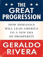 The Great Progression: How Hispanics Will Lead America to a New Era of Prosperity