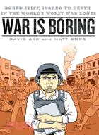 War Is Boring ─ Bored Stiff, Scared to Death in the World's Worst War Zones
