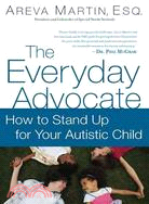 The Everyday Advocate: Standing Up for Your Child with Autism