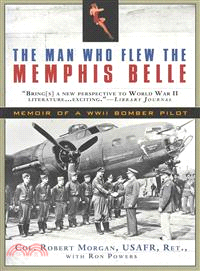 The Man Who Flew the Memphis Belle ─ Memoir of a WWII Bomber Pilot