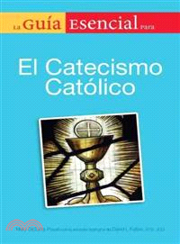 La Guia Esencial para el Catecismo Catolico / The Essential Guide to the Catholic Catechism