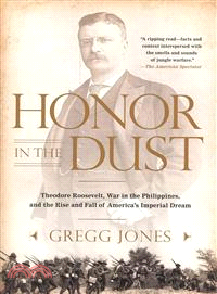 Honor in the Dust ─ Theodore Roosevelt, War in the Philippines, and the Rise and Fall of America's Imperial Dream