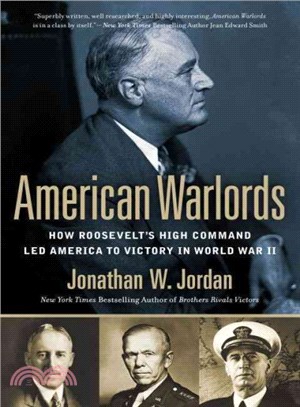 American Warlords ─ How Roosevelt's High Command Led America to Victory in World War II