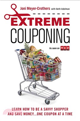 Extreme Couponing ─ Learn How to Be a Savvy Shopper and Save Money... One Coupon at a Time