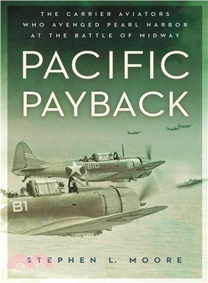 Pacific Payback ― The Carrier Aviators Who Avenged Pearl Harbor at the Battle of Midway