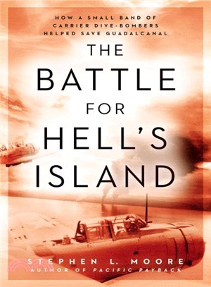 The Battle for Hell's Island ― How a Small Band of Carrier Dive-bombers Helped Save Guadalcanal in 1942