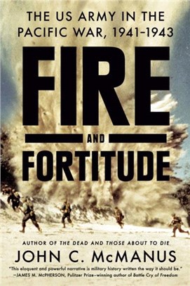 Fire And Fortitude：The US Army in the Pacific War, 1941-1943