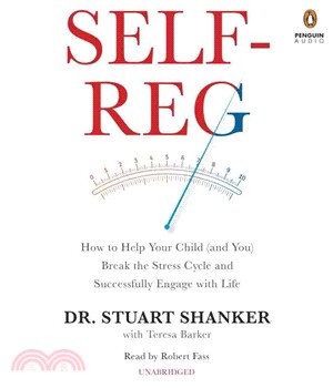 Self-Reg ─ How to Help Your Child and You Break the Stress Cycle and Successfully Engage With Life