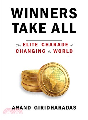 Winners take all :the elite charade of changing the world /