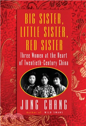 Big Sister, Little Sister, Red Sister ― Three Women at the Heart of Twentieth-century China
