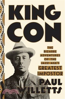 King Con ― The Bizarre Adventures of the Jazz Age's Greatest Impostor