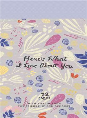 Here's What I Love About You ─ 12 Cards with Fill-In Lists for Friendship and Romance
