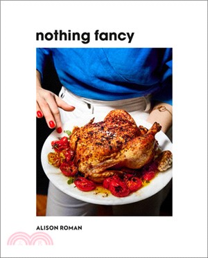 Nothing Fancy ― Unfussy Food for Having People over