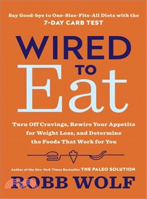 Wired to Eat ─ Turn Off Cravings, Rewire Your Appetite for Weight Loss, and Determine the Foods That Work for You