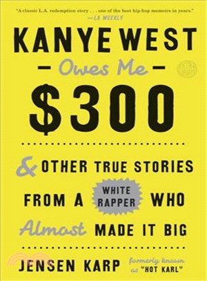 Kanye West Owes Me $300 ─ And Other True Stories from a White Rapper Who Almost Made It Big