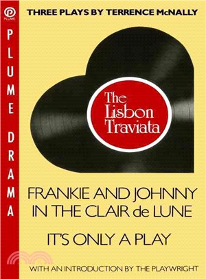 Three Plays by Terrence McNally ─ The Lisbon Traviata/Frankie and Johnny in the Clair De Lune/It's Only a Play