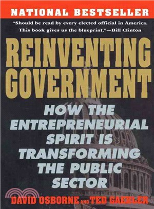 Reinventing government :  how the entrepreneurial spirit is transforming the public sector /