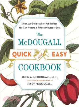 The McDougall Quick & Easy Cookbook ─ Over 300 Delicious Low-Fat Recipes You Can Prepare in Fifteen Minutes or Less