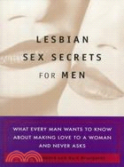 Lesbian Sex Secrets for Men ─ What Every Man Wants to Know About Making Love to a Woman and Never Asks