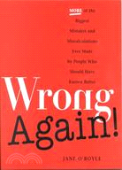 Wrong Again!: More of the Biggest Mistakes and Miscalculations Ever Made by People Who Should Have Known Better