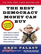 The Best Democracy Money Can Buy: An Investigative Reporter Exposes the Truth About Globalization, Corporate Cons, and High-Finance Fraudsters