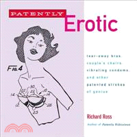 Patently Erotic ― Tear-away Bras, Couple's Chairs, Vibrating Condoms, And Other Patented Strokes Of Genius