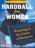 Hardball For Women: Winning At The Game Of Business