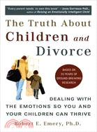 The Truth About Children And Divorce ─ Dealing With the Emotions So You And Your Children Can Thrive