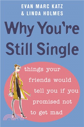 Why You're Still Single ─ Things Your Friends Would Tell You If You Promised Not to Get Mad