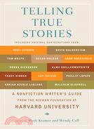 Telling True Stories ─ A Nonfiction Writers' Guide from the Nieman Foundation at Harvard University