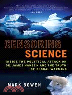 Censoring Science: Inside the Politidcal Attack on Dr. James Hansen and the Truth of Global Warming