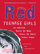 Red ─ Teenage Girls in America Write on What Fires Up Their Lives Today