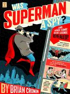 Was Superman a Spy? ─ And Other Comic Book Legends Revealed