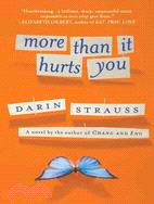 More Than It Hurts You ─ A Novel
