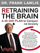 Retraining the Brain ─ A 45-day Plan to Conquer Stress and Anxiety