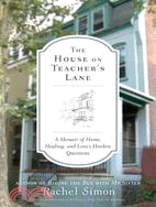 The House on Teacher's Lane ─ A Memoir of Home, Healing, and Love's Hardest Questions