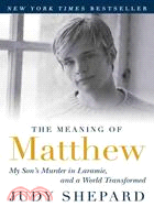 The Meaning of Matthew ─ My Son's Murder in Laramie, and a World Transformed