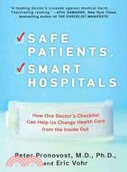 Safe Patients, Smart Hospitals ─ How One Doctor's Checklist Can Help Us Change Health Care from the Inside Out