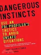 Dangerous Instincts ─ Use an FBI Profiler's Tactics to Avoid Unsafe Situations