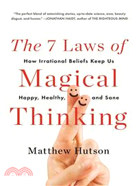 The 7 Laws of Magical Thinking ─ How Irrational Beliefs Keep Us Happy, Healthy, and Sane