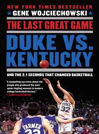 The Last Great Game ─ Duke vs. Kentucky and the 2.1 Seconds That Changed Basketball