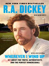 Wherever I Wind Up ─ My Quest for Truth, Authenticity, and the Perfect Knuckleball
